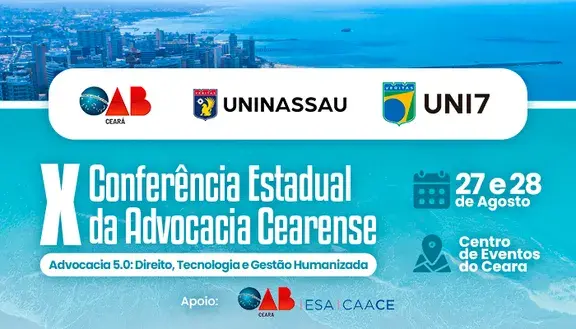 A X Conferência Estadual da Advocacia Cearense ocorre nos dias 27 e 28 de agosto, em Fortaleza