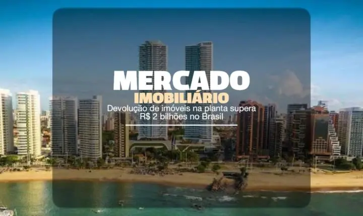 Fantasma do Distrato: Devolução de imóveis na planta supera R$ 2 bilhões no Brasil