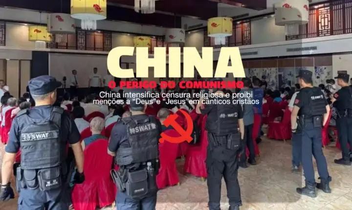 Perigo do Comunismo: China intensifica censura religiosa e proíbe menções a 
