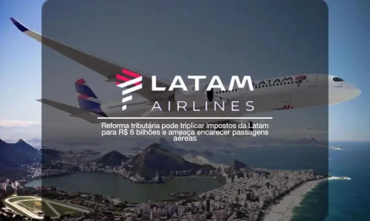 Reforma tributária pode triplicar impostos da LATAM e encarecer passagens aéreas